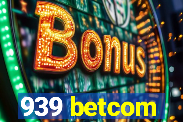 939 betcom