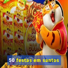 50 festas em santos