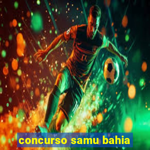 concurso samu bahia