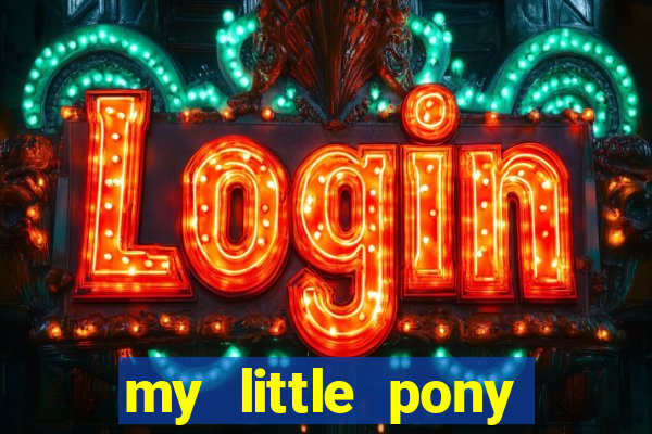 my little pony jogos de vestir