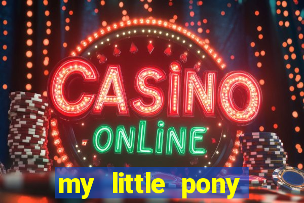 my little pony jogos de vestir