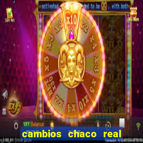 cambios chaco real x guarani