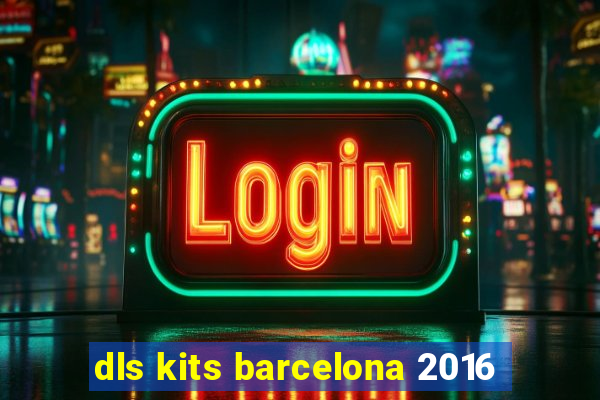 dls kits barcelona 2016