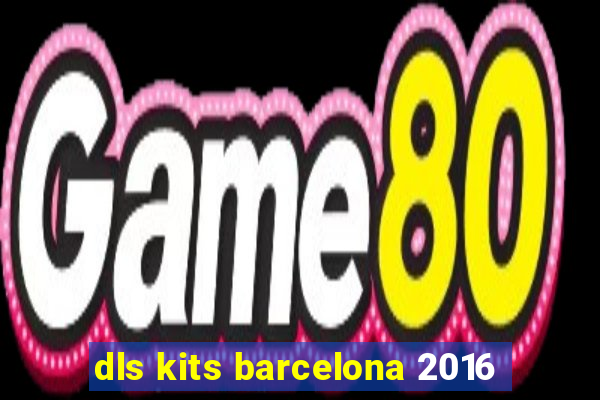 dls kits barcelona 2016