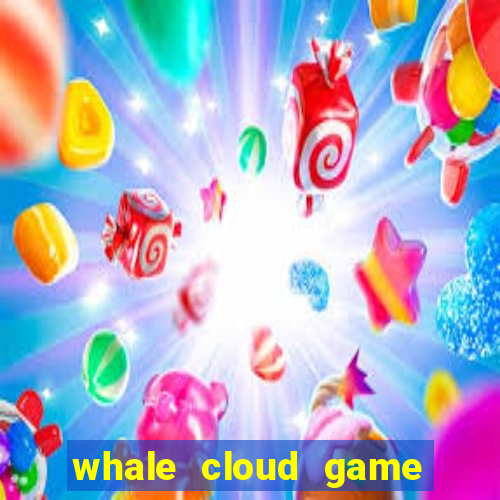 whale cloud game site oficial