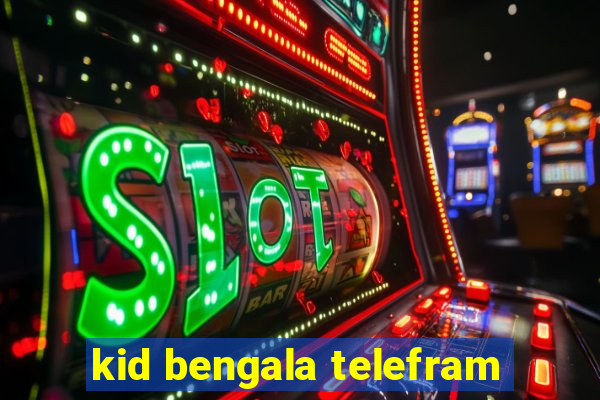 kid bengala telefram