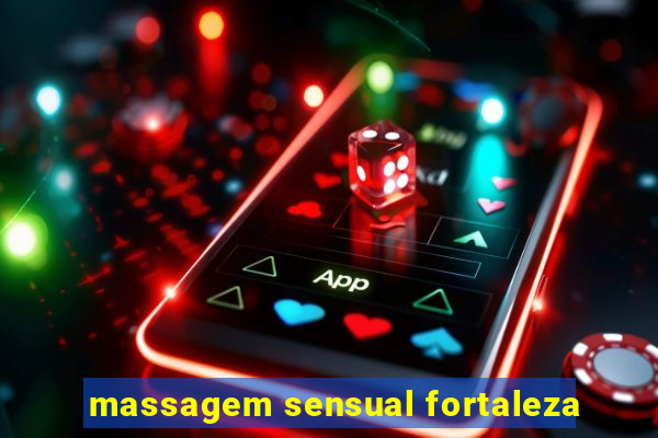 massagem sensual fortaleza