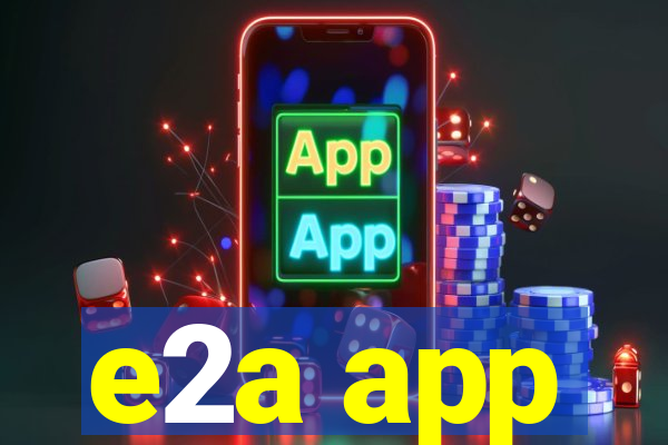 e2a app