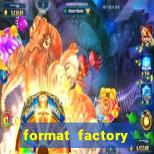 format factory windows 7