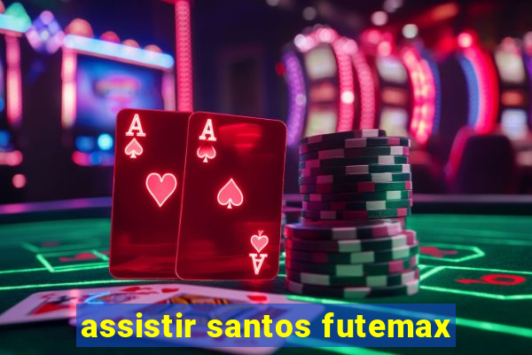 assistir santos futemax