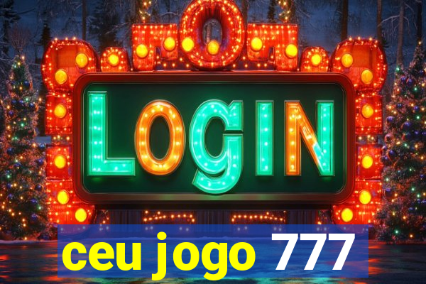 ceu jogo 777