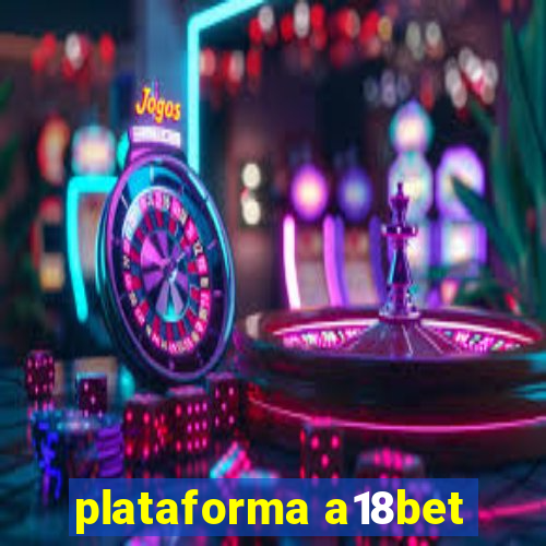 plataforma a18bet