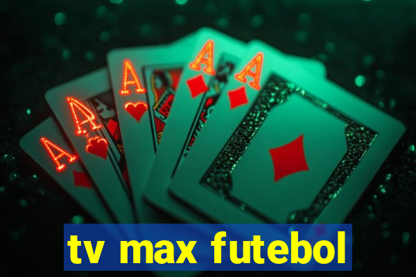 tv max futebol