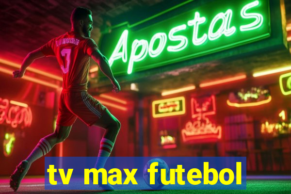 tv max futebol