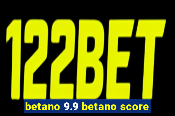 betano 9.9 betano score