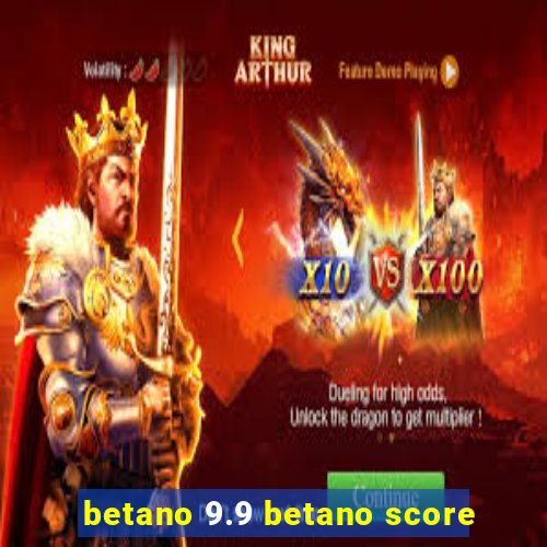 betano 9.9 betano score