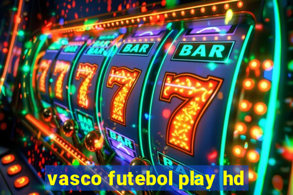 vasco futebol play hd