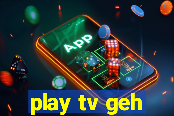 play tv geh