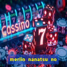 merlin nanatsu no taizai morre