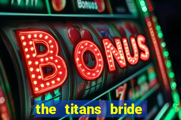 the titans bride cap 1