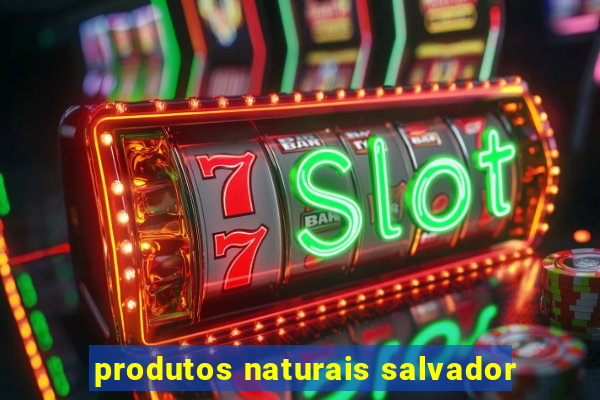 produtos naturais salvador