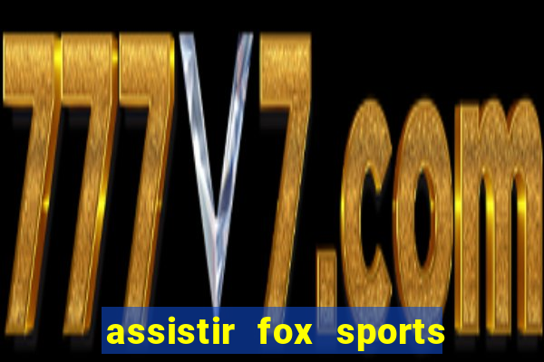 assistir fox sports 2 ao vivo