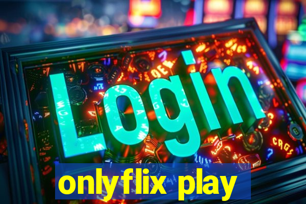 onlyflix play