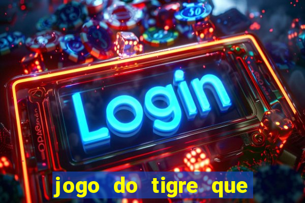 jogo do tigre que paga dinheiro de verdade