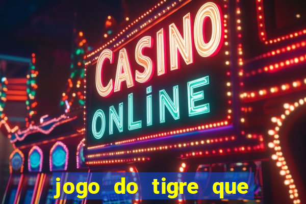 jogo do tigre que paga dinheiro de verdade