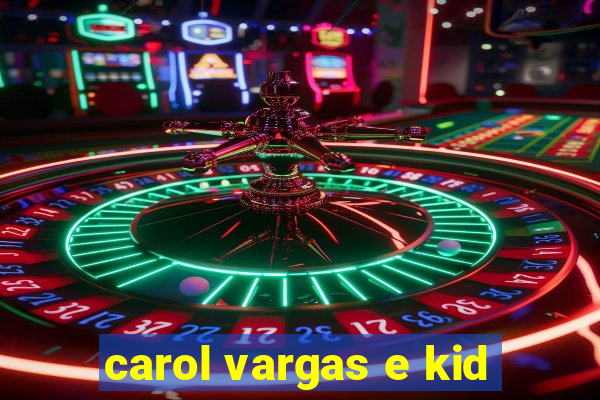 carol vargas e kid