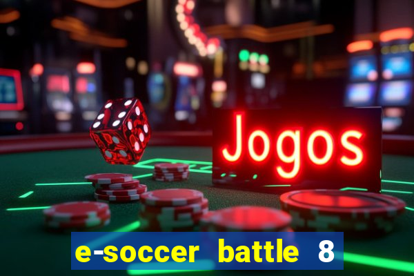 e-soccer battle 8 minutos tabela