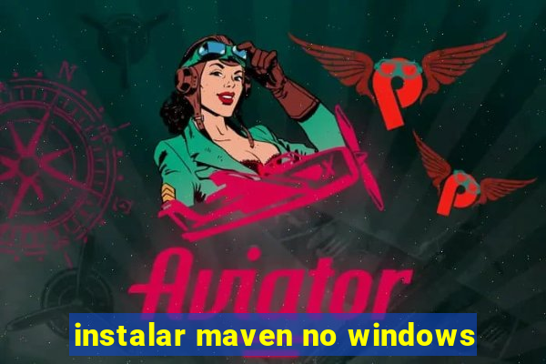 instalar maven no windows