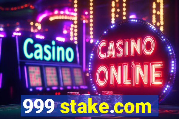 999 stake.com