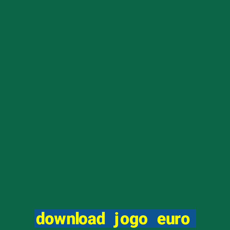 download jogo euro truck simulator 2