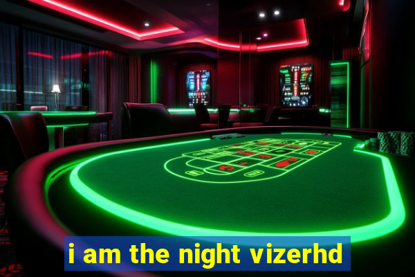 i am the night vizerhd