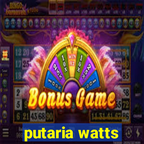 putaria watts