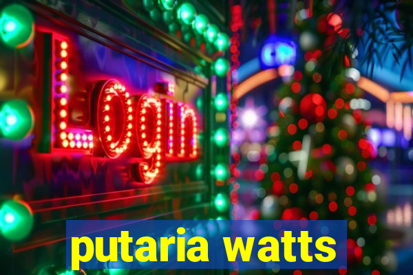 putaria watts