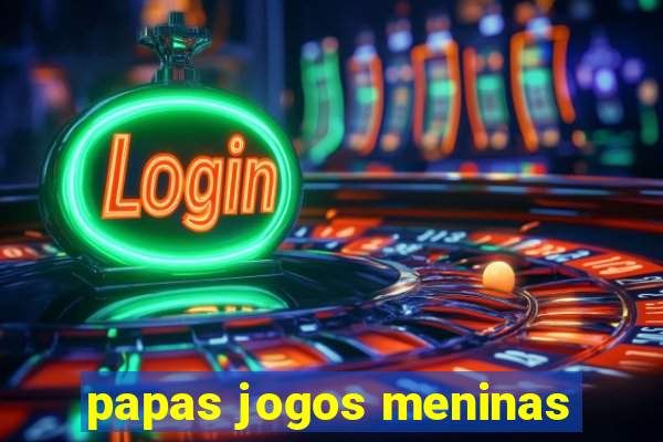 papas jogos meninas