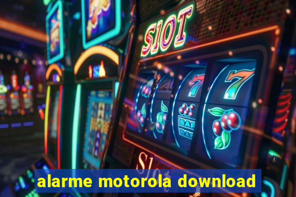 alarme motorola download