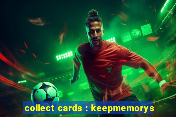 collect cards : keepmemorys