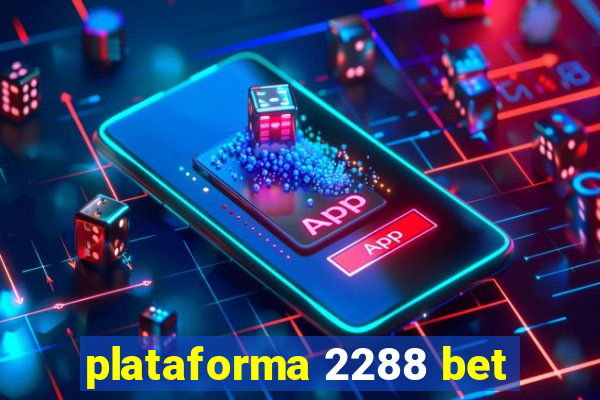 plataforma 2288 bet