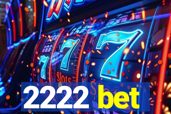 2222 bet