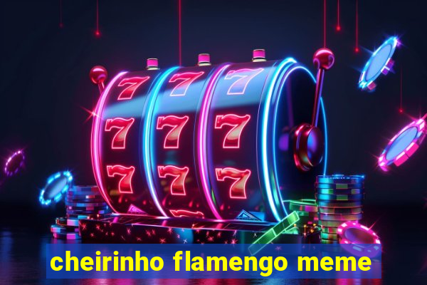 cheirinho flamengo meme