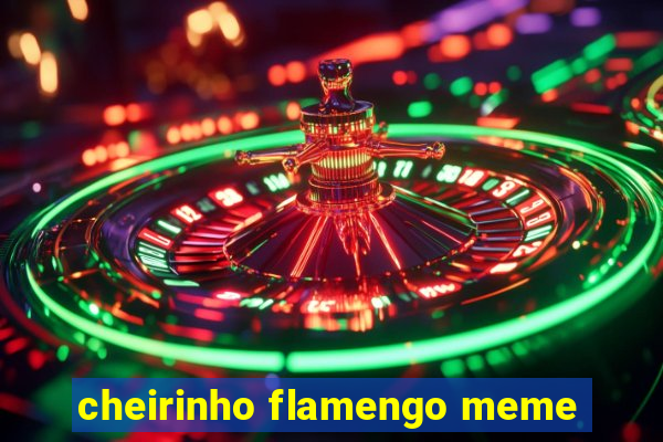 cheirinho flamengo meme