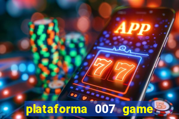 plataforma 007 game é confiável