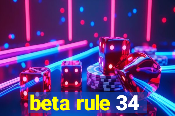 beta rule 34