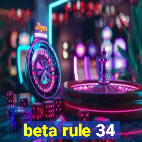 beta rule 34