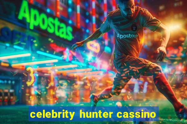 celebrity hunter cassino