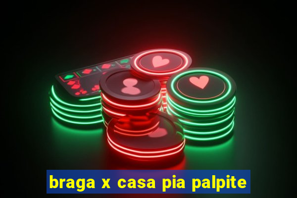 braga x casa pia palpite