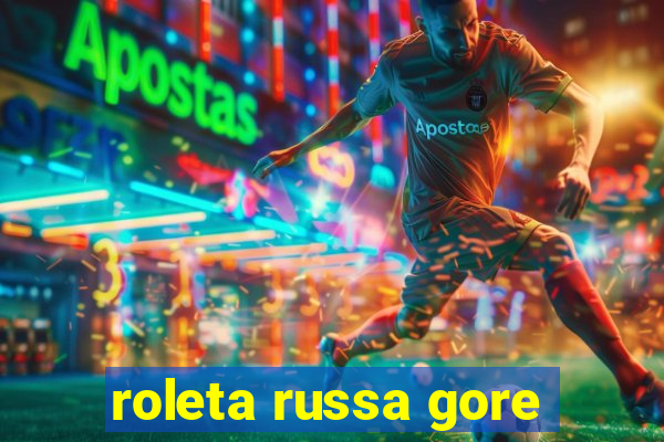 roleta russa gore